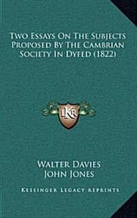 Two Essays on the Subjects Proposed by the Cambrian Society in Dyfed (1822) (Hardcover)