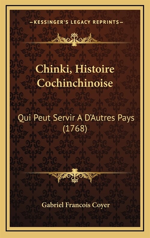 Chinki, Histoire Cochinchinoise: Qui Peut Servir A DAutres Pays (1768) (Hardcover)