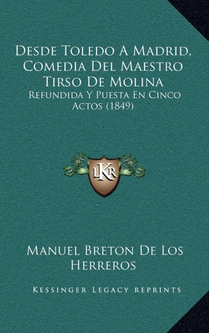 Desde Toledo a Madrid, Comedia del Maestro Tirso de Molina: Refundida y Puesta En Cinco Actos (1849) (Hardcover)