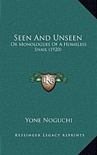 Seen and Unseen: Or Monologues of a Homeless Snail (1920) (Hardcover)