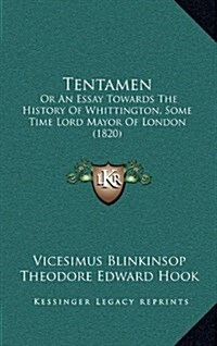 Tentamen: Or an Essay Towards the History of Whittington, Some Time Lord Mayor of London (1820) (Hardcover)
