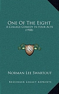 One of the Eight: A College Comedy in Four Acts (1908) (Hardcover)