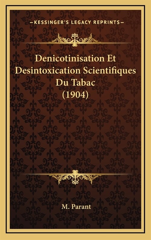 Denicotinisation Et Desintoxication Scientifiques Du Tabac (1904) (Hardcover)
