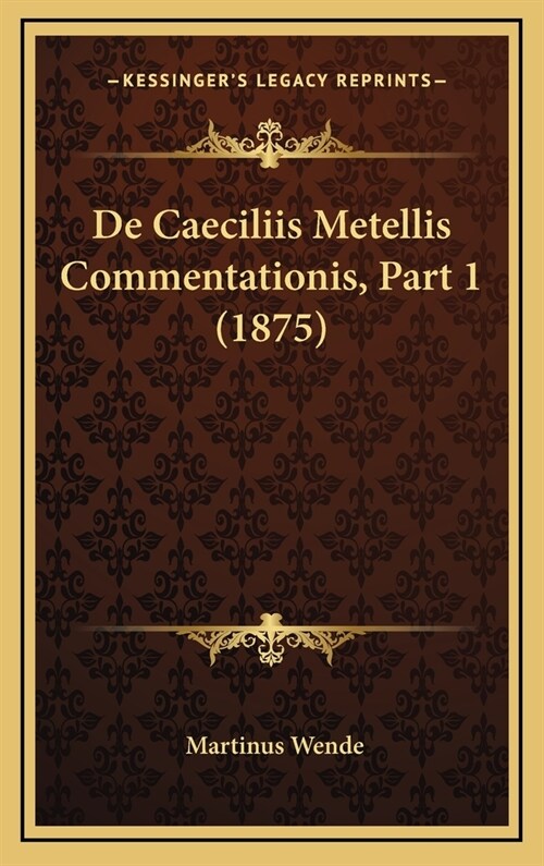 de Caeciliis Metellis Commentationis, Part 1 (1875) (Hardcover)