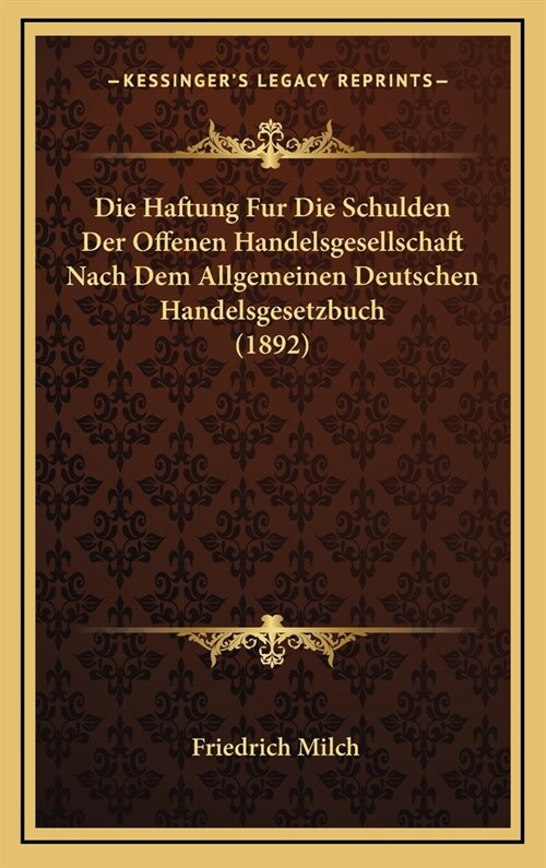 Die Haftung Fur Die Schulden Der Offenen Handelsgesellschaft Nach Dem Allgemeinen Deutschen Handelsgesetzbuch (1892) (Hardcover)