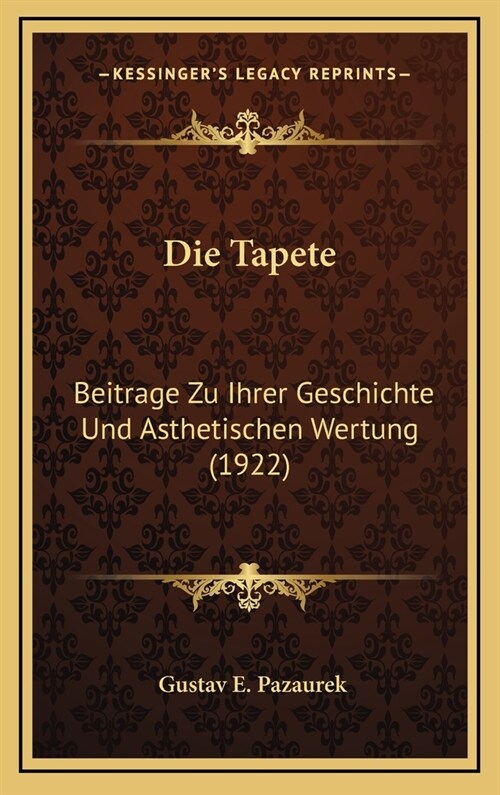Die Tapete: Beitrage Zu Ihrer Geschichte Und Asthetischen Wertung (1922) (Hardcover)