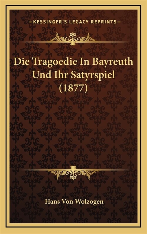 Die Tragoedie in Bayreuth Und Ihr Satyrspiel (1877) (Hardcover)