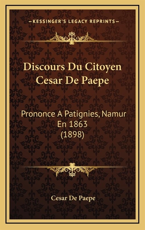 Discours Du Citoyen Cesar de Paepe: Prononce a Patignies, Namur En 1863 (1898) (Hardcover)