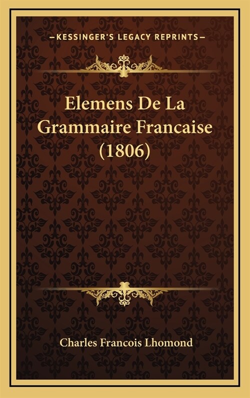 Elemens de La Grammaire Francaise (1806) (Hardcover)