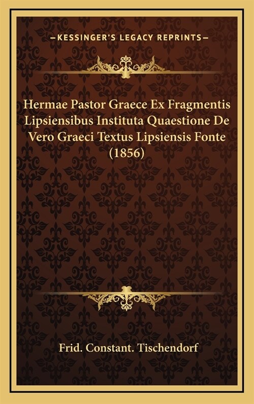 Hermae Pastor Graece Ex Fragmentis Lipsiensibus Instituta Quaestione de Vero Graeci Textus Lipsiensis Fonte (1856) (Hardcover)