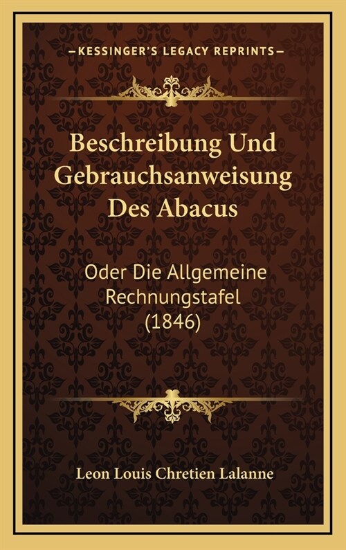 Beschreibung Und Gebrauchsanweisung Des Abacus: Oder Die Allgemeine Rechnungstafel (1846) (Hardcover)