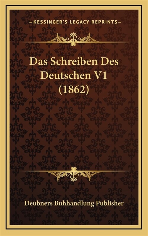 Das Schreiben Des Deutschen V1 (1862) (Hardcover)