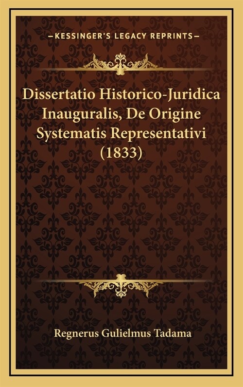Dissertatio Historico-Juridica Inauguralis, de Origine Systematis Representativi (1833) (Hardcover)