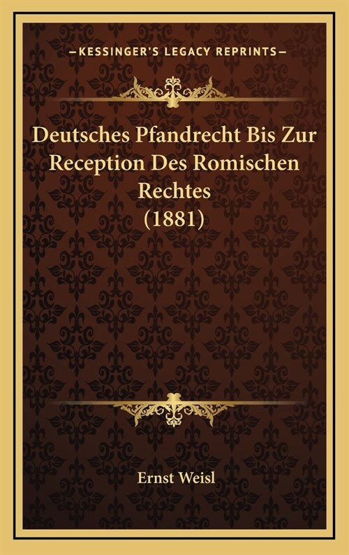 Deutsches Pfandrecht Bis Zur Reception Des Romischen Rechtes (1881) (Hardcover)