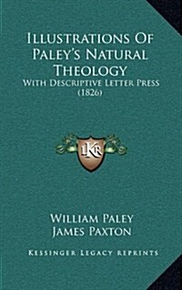 Illustrations of Paleys Natural Theology: With Descriptive Letter Press (1826) (Hardcover)