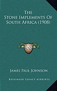 The Stone Implements of South Africa (1908) (Hardcover)