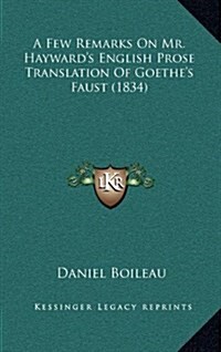 A Few Remarks on Mr. Haywards English Prose Translation of Goethes Faust (1834) (Hardcover)