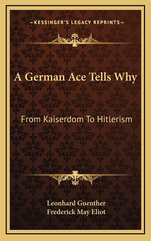 A German Ace Tells Why: From Kaiserdom to Hitlerism (Hardcover)