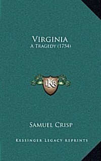 Virginia: A Tragedy (1754) (Hardcover)