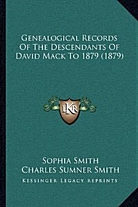 Genealogical Records of the Descendants of David Mack to 1879 (1879) (Hardcover)