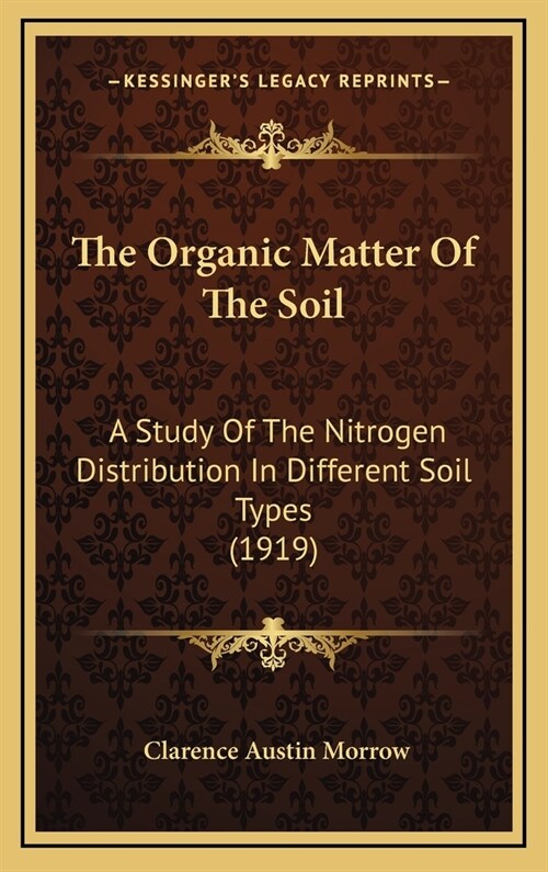 The Organic Matter of the Soil: A Study of the Nitrogen Distribution in Different Soil Types (1919) (Hardcover)