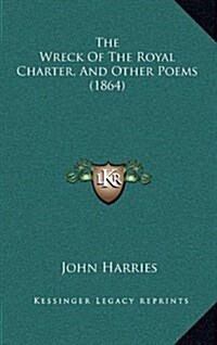 The Wreck of the Royal Charter, and Other Poems (1864) (Hardcover)