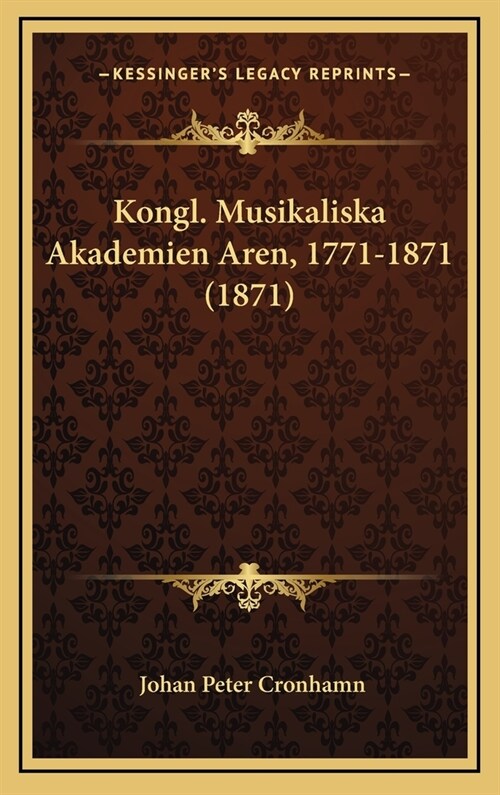 Kongl. Musikaliska Akademien Aren, 1771-1871 (1871) (Hardcover)