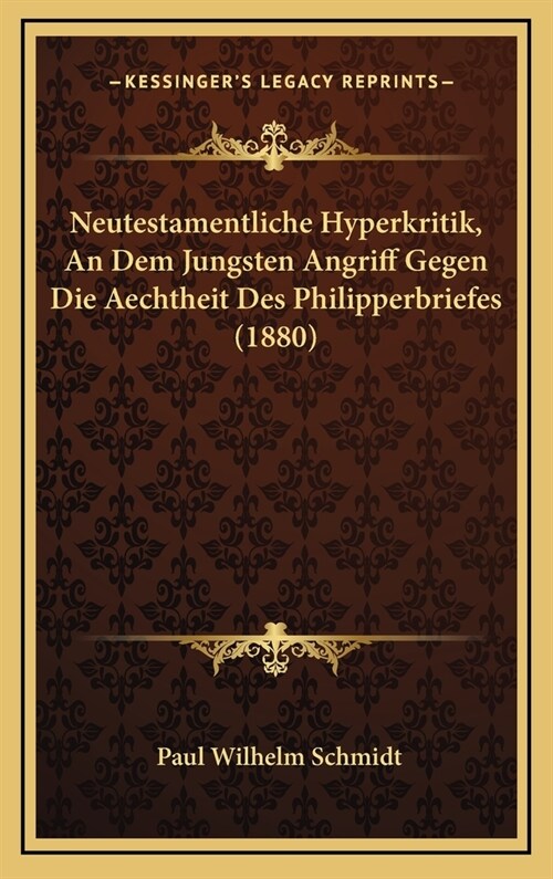 Neutestamentliche Hyperkritik, an Dem Jungsten Angriff Gegen Die Aechtheit Des Philipperbriefes (1880) (Hardcover)