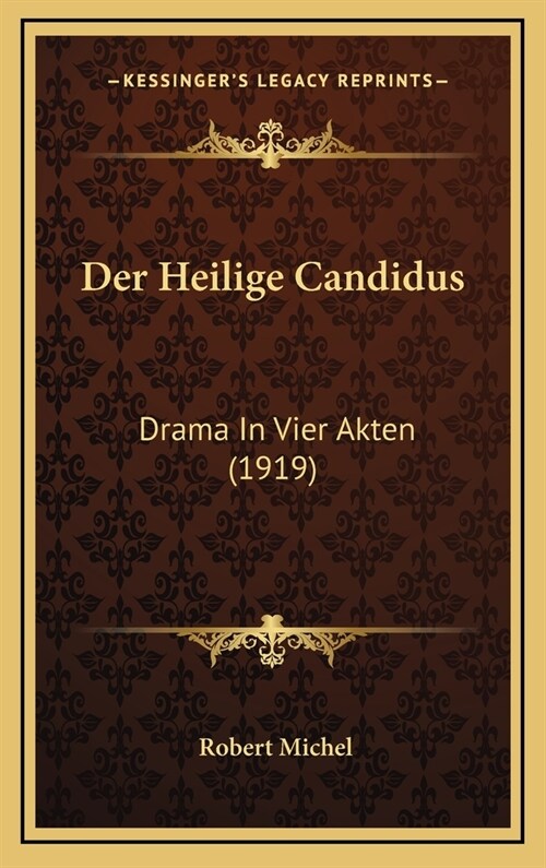 Der Heilige Candidus: Drama in Vier Akten (1919) (Hardcover)