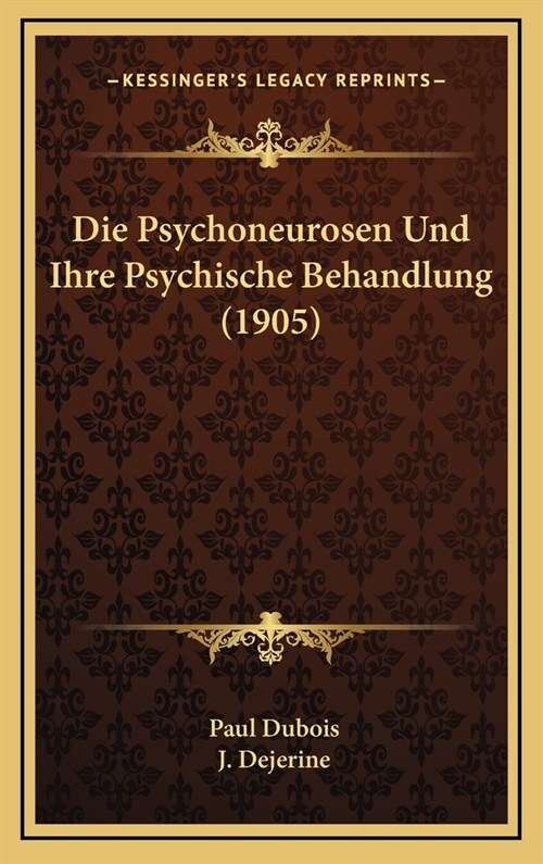 Die Psychoneurosen Und Ihre Psychische Behandlung (1905) (Hardcover)