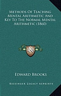 Methods of Teaching Mental Arithmetic and Key to the Normal Mental Arithmetic (1860) (Hardcover)