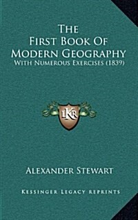The First Book of Modern Geography: With Numerous Exercises (1839) (Hardcover)
