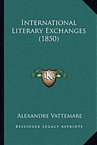 International Literary Exchanges (1850) (Hardcover)