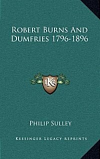 Robert Burns and Dumfries 1796-1896 (Hardcover)