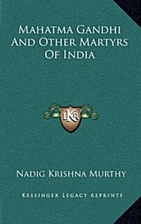 Mahatma Gandhi and Other Martyrs of India (Hardcover)