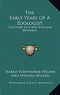 The Early Years of a Zoologist: The Story of a New England Boyhood (Hardcover)