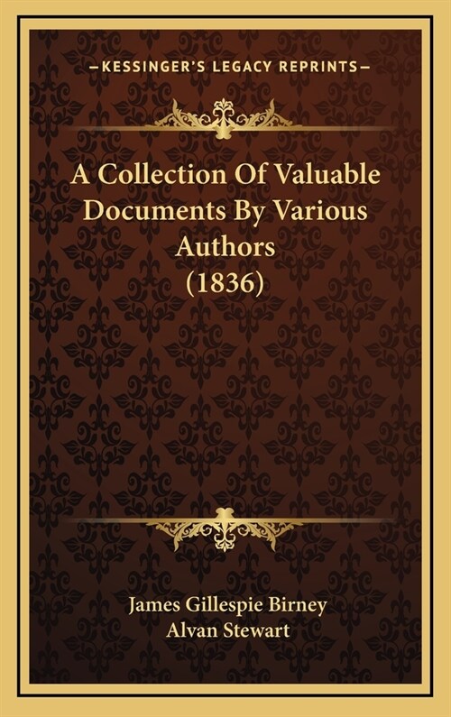 A Collection of Valuable Documents by Various Authors (1836) (Hardcover)