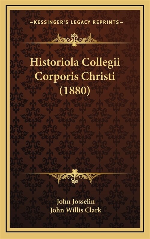 Historiola Collegii Corporis Christi (1880) (Hardcover)