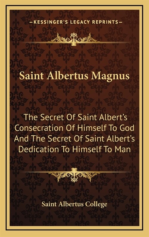 Saint Albertus Magnus: The Secret of Saint Alberts Consecration of Himself to God and the Secret of Saint Alberts Dedication to Himself to (Hardcover)