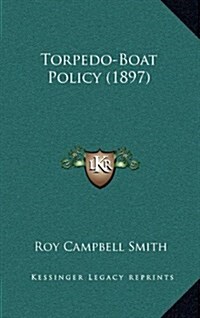 Torpedo-Boat Policy (1897) (Hardcover)