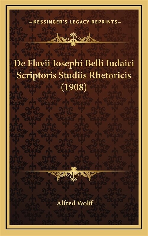 de Flavii Iosephi Belli Iudaici Scriptoris Studiis Rhetoricis (1908) (Hardcover)