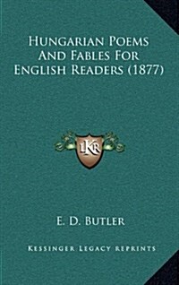 Hungarian Poems and Fables for English Readers (1877) (Hardcover)