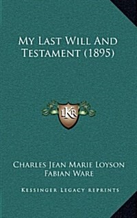 My Last Will and Testament (1895) (Hardcover)