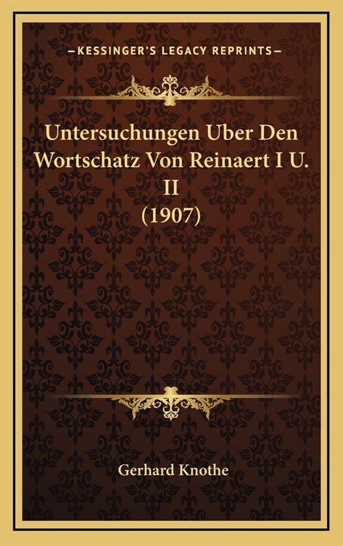 Untersuchungen Uber Den Wortschatz Von Reinaert I U. II (1907) (Hardcover)