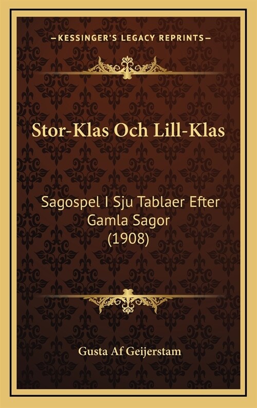 Stor-Klas Och Lill-Klas: Sagospel I Sju Tablaer Efter Gamla Sagor (1908) (Hardcover)