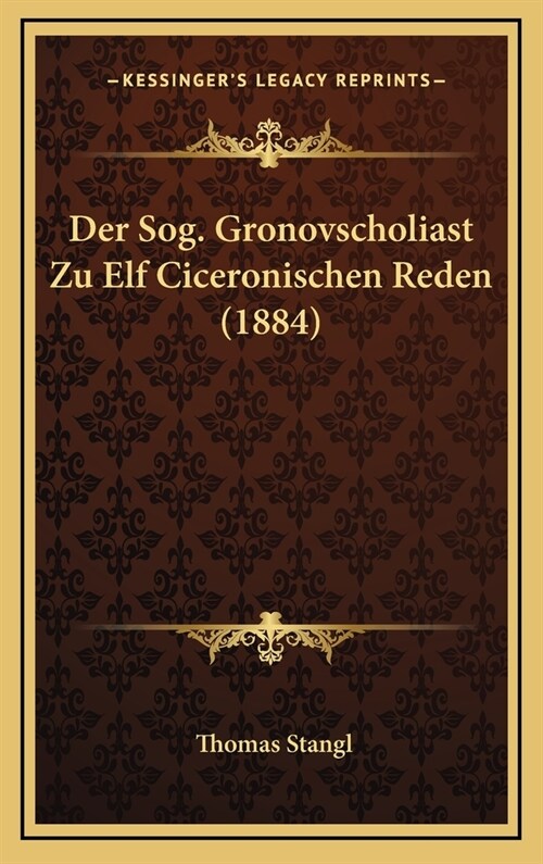 Der Sog. Gronovscholiast Zu Elf Ciceronischen Reden (1884) (Hardcover)