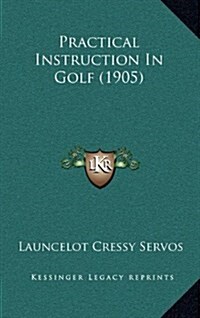 Practical Instruction in Golf (1905) (Hardcover)