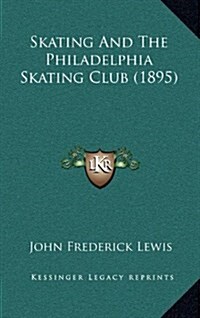 Skating and the Philadelphia Skating Club (1895) (Hardcover)