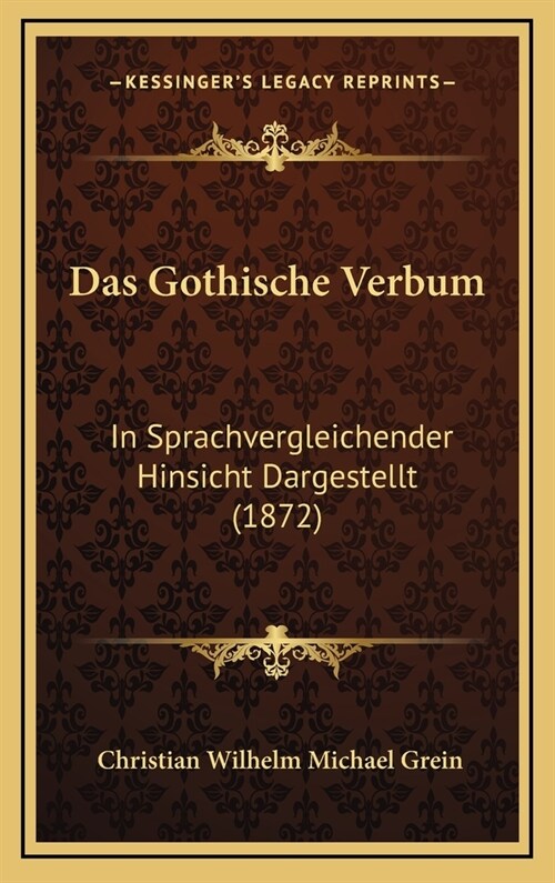 Das Gothische Verbum: In Sprachvergleichender Hinsicht Dargestellt (1872) (Hardcover)