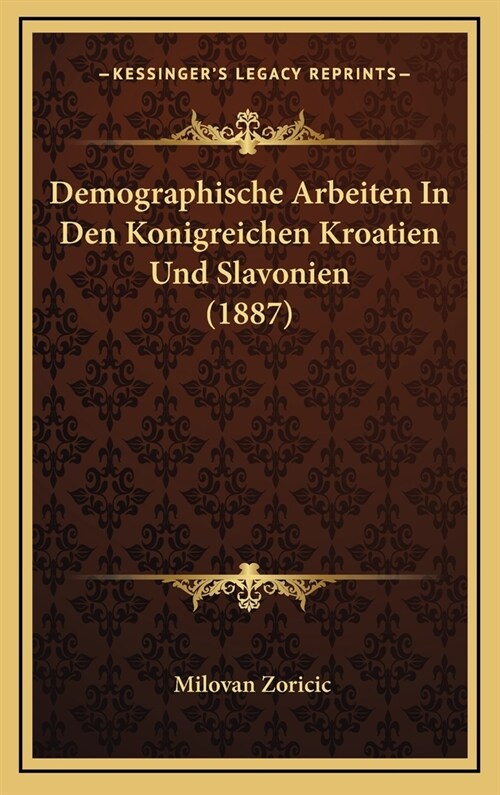 Demographische Arbeiten in Den Konigreichen Kroatien Und Slavonien (1887) (Hardcover)